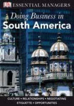 DK Essential Managers: Doing Business In South America - Book  of the DK Essential Managers