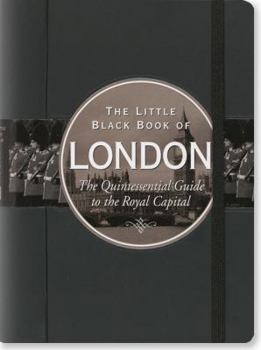 Hardcover The Little Black Book of London: The Quintessential Guide to the Royal Capital Book