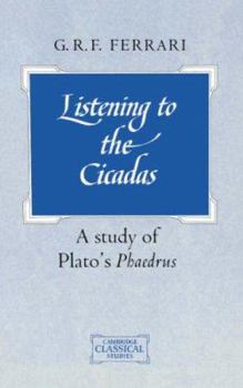 Hardcover Listening to the Cicadas: A Study of Plato's Phaedrus (Cambridge Classical Studies) Book