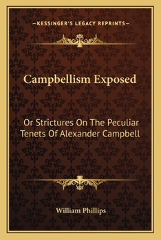 Paperback Campbellism Exposed: Or Strictures On The Peculiar Tenets Of Alexander Campbell Book