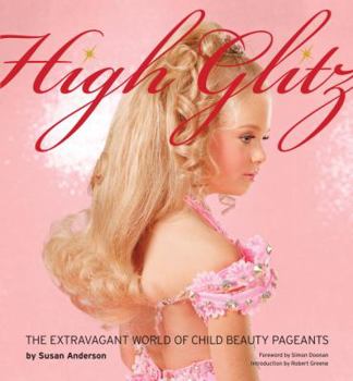 Hardcover High Glitz: The Extravagant World of Child Beauty Pageants Book
