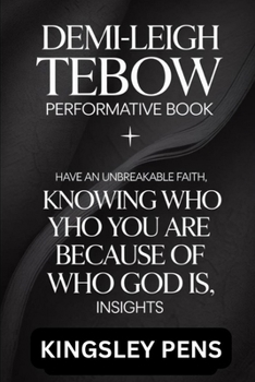 Paperback Demi-Leigh Tebow Performative Book: Have an Unbreakable Faith, KNOWING WHO YOU ARE BECAUSE OF WHO GOD IS, Insights Book
