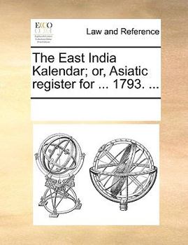 Paperback The East India Kalendar; or, Asiatic register for ... 1793. ... Book