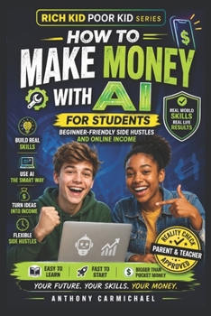How to Make Money with AI for Students: A Step-by-Step System to Build Real Income, Learn In-Demand Skills, and Develop Financial Intelligence Using ... Series (For Students & Future Leaders))