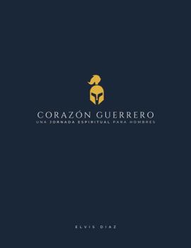 Paperback CORAZÓN GUERRERO: Una Jornada Espiritual para Hombres (Spanish Edition) [Spanish] Book