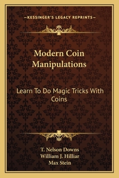 Paperback Modern Coin Manipulations: Learn To Do Magic Tricks With Coins Book