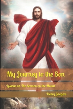 Paperback My Journey to the Son Second: Lessons on The Sermon on the Mount Book