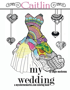 Paperback my wedding Caitlin: Adult Coloring Books, Personalized Gifts, Wedding Gifts, Bride Gifts Book