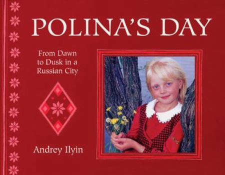 Paperback A Polina's Day: From Dawn to Dusk in a Russian City (Child's Day) by Andrey Ilyin (2003-08-01) Book