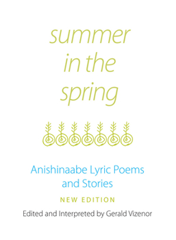 Paperback Summer in the Spring: Anishinaabe Lyric Poems and Stories Volume 6 Book