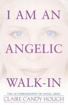 Paperback I Am an Angelic Walk-In: The Autobiography of Angel Ariel Book