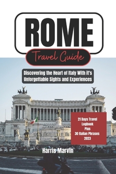 Paperback Rome Travel Guide: Discovering the Heart of Italy With it's Unforgettable Sights and Experiences Book