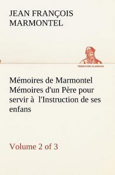 Paperback Mémoires de Marmontel (Volume 2 of 3) Mémoires d'un Père pour servir à l'Instruction de ses enfans [French] Book