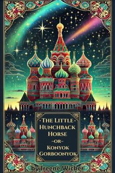 Paperback The Little Hunchback Horse: or Konyok Gorboonyok Book