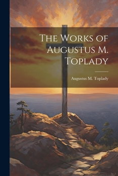 Paperback The Works of Augustus M. Toplady Book