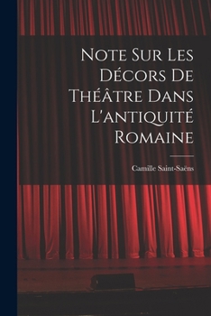 Note Sur Les D�cors de Th��tre: Dans l'Antiquit� Romaine (Classic Reprint)