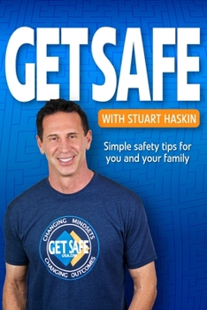 Paperback Get Safe with Stuart Haskin: Simple safety tips for you and your family. Book