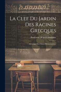 Paperback La Clef Du Jardin Des Racines Grecques: A L'usage Des Classes Élémentaires... [French] Book