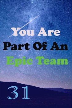 Paperback You Are Part Of An Epic Team 31: Coworkers Gifts, Coworker Gag Book, Member, Teammate, Director, Boss, Manager, Leader, Strategic Planning, Employee, Book