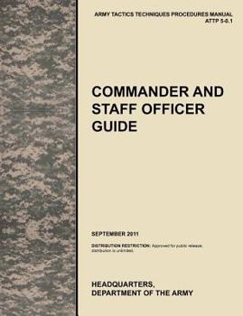 Paperback Commander and Staff Officer Guide: The Official U.S. Army Tactics, Techniques, and Procedures Manual Attp 5-0.1, September 2011 Book