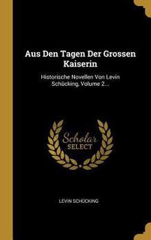 Hardcover Aus Den Tagen Der Grossen Kaiserin: Historische Novellen Von Levin Schücking, Volume 2... [German] Book