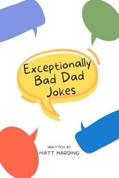 Paperback Exceptionally Bad Dad Jokes: Dad Jokes for the Whole Family to Enjoy Book