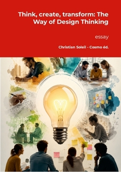 Think, create, transform: The Way of Design Thinking