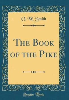 The Book of the Pike (Classic Reprint)