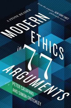 Hardcover Modern Ethics in 77 Arguments: A Stone Reader Book