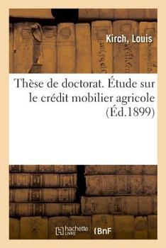 Paperback Thèse de Doctorat. Étude Sur Le Crédit Mobilier Agricole [French] Book