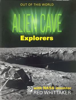 Hardcover Alien Cave Explorers: Meet NASA Inventor William "Red" Whittaker and His Team's Book