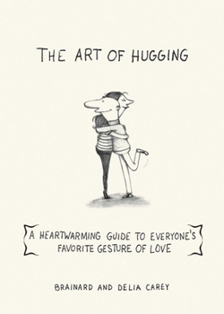 Paperback The Art of Hugging: A Heartwarming Guide to Everyone's Favorite Gesture of Love Book