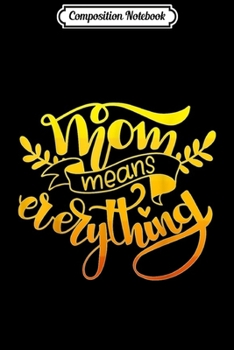 Composition Notebook: Mom Means Everything  Journal/Notebook Blank Lined Ruled 6x9 100 Pages