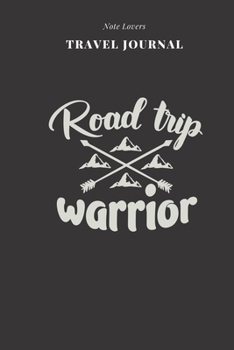 Road Trip Warrior - Travel Journal: Traveler's Notebook For Men & Women | Log Destination, Flight Info, Packing List, Accommodation, Checklist & More