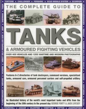 Paperback The Complete Guide to Tanks & Armored Fighting Vehicles: Over 400 Vehicles and 1200 Wartime and Modern Photographs Book