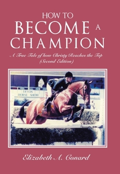Hardcover How to Become a Champion: A True Tale of How Christy Reaches the Top (Second Edition) Book