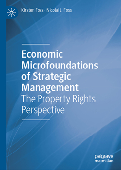 Hardcover Economic Microfoundations of Strategic Management: The Property Rights Perspective Book