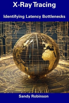 Paperback X-Ray Tracing: Identifying Latency Bottlenecks Book