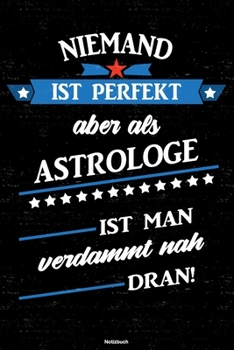 Niemand ist perfekt aber als Astrologe ist man verdammt nah dran! Notizbuch: Astrologe Journal DIN A5 liniert 120 Seiten Geschenk (German Edition)