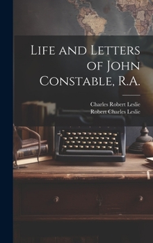 Hardcover Life and Letters of John Constable, R.A. Book