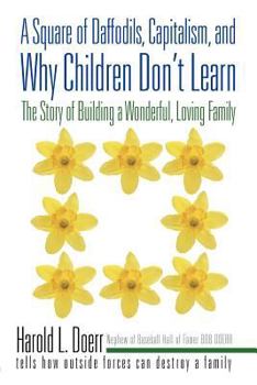 Paperback A Square of Daffodils, Capitalism, and Why Children Don't Learn: The Story of Building a Wonderful, Loving Family Book