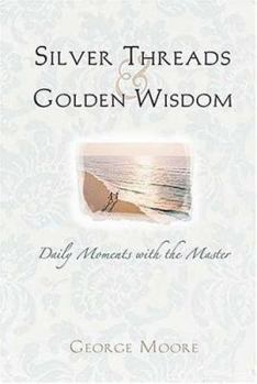 Hardcover Silver Threads and Golden Wisdom: Senior Moments with the Master Book