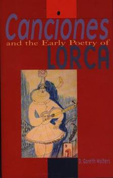 Hardcover Canciones and the Early Poetry of Lorca: A Study in Critical Methodology and Poetric Maturity Book