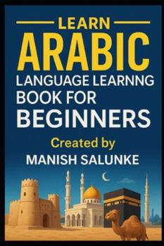Paperback Arabic Language Learning Book For Beginners: A Step-by-Step Guide to Mastering Basic Arabic Reading, Writing, and Conversation Book