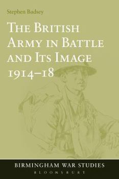 Paperback The British Army in Battle and Its Image 1914-18 Book