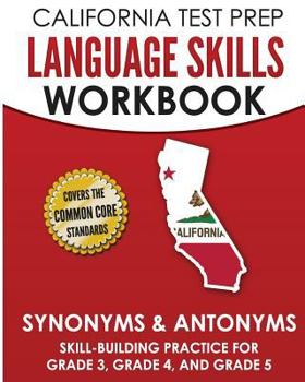 Paperback CALIFORNIA TEST PREP Language Skills Workbook Synonyms & Antonyms: Skill-Building Practice for Grade 3, Grade 4, and Grade 5 Book