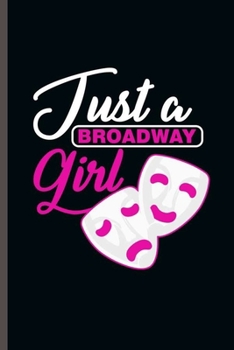 Just a Broadway Girl: Cool Broadway Design Sayings Blank Journal For Family occasional Gift  (6"x9") Lined Notebook to write in