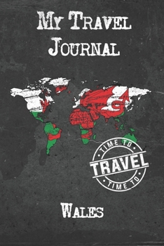 My Travel Journal Wales: 6x9 Travel Notebook or Diary with prompts, Checklists and Bucketlists perfect gift for your Trip to Wales for every Traveler