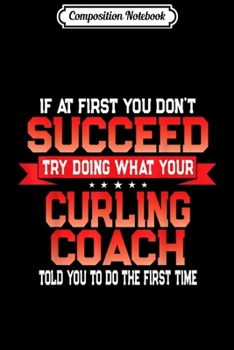 Paperback Composition Notebook: Fun Curling Coach Gift Funny Coaches Quote Journal/Notebook Blank Lined Ruled 6x9 100 Pages Book