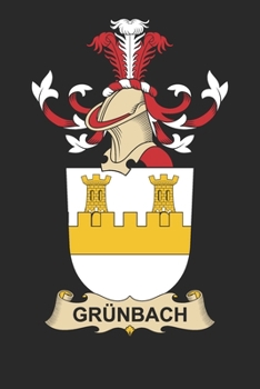 Gru¨nbach: Gru¨nbach Coat of Arms and Family Crest Notebook Journal (6 x 9 - 100 pages)